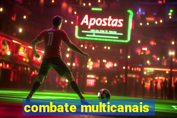 combate multicanais